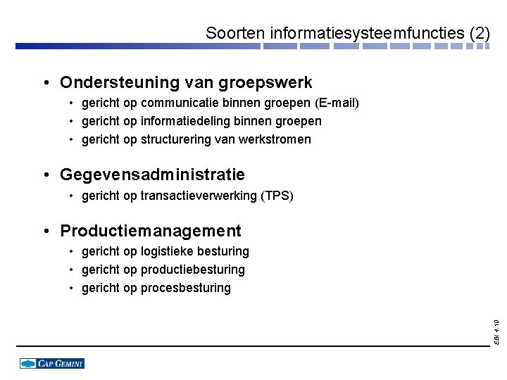 Soorten informatiesysteemfuncties (2) • Ondersteuning van groepswerk • gericht op communicatie binnen groepen (E-mail)