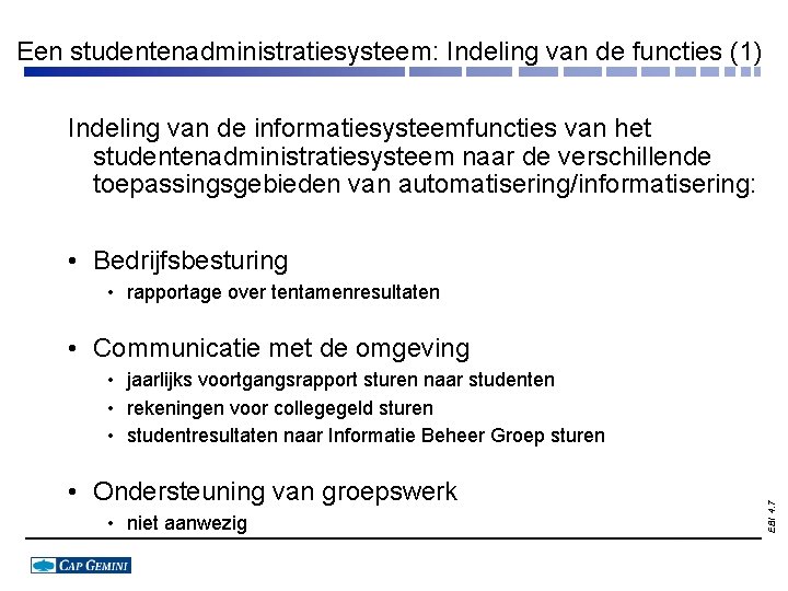 Een studentenadministratiesysteem: Indeling van de functies (1) Indeling van de informatiesysteemfuncties van het studentenadministratiesysteem