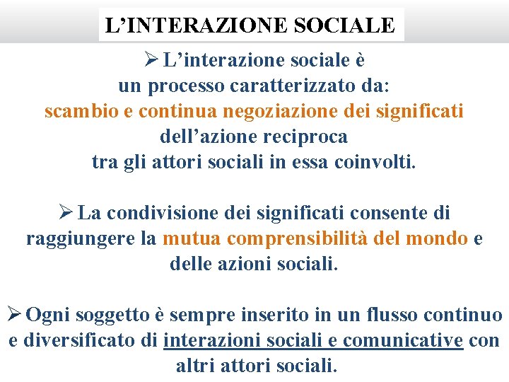 L’INTERAZIONE SOCIALE Ø L’interazione sociale è un processo caratterizzato da: scambio e continua negoziazione