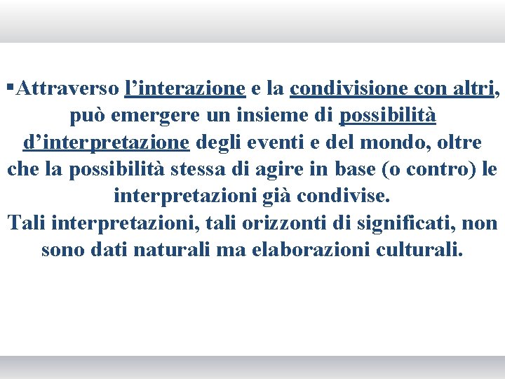§Attraverso l’interazione e la condivisione con altri, può emergere un insieme di possibilità d’interpretazione