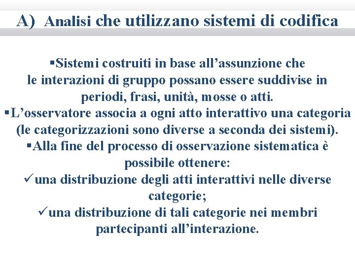 A) Analisi che utilizzano sistemi di codifica §Sistemi costruiti in base all’assunzione che le