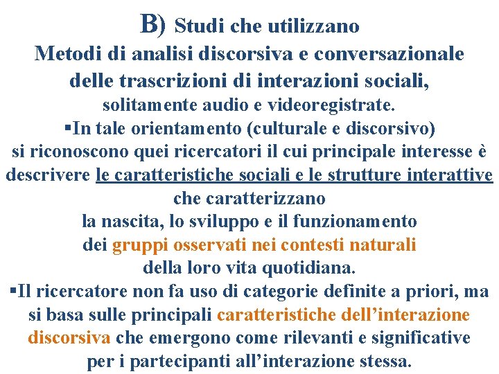 B) Studi che utilizzano Metodi di analisi discorsiva e conversazionale delle trascrizioni di interazioni