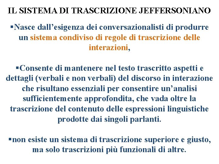 IL SISTEMA DI TRASCRIZIONE JEFFERSONIANO §Nasce dall’esigenza dei conversazionalisti di produrre un sistema condiviso