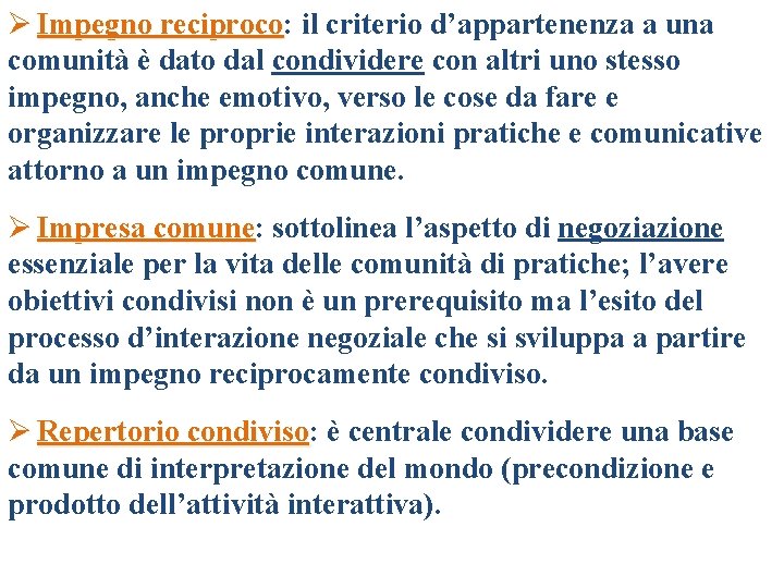 Ø Impegno reciproco: reciproco il criterio d’appartenenza a una comunità è dato dal condividere