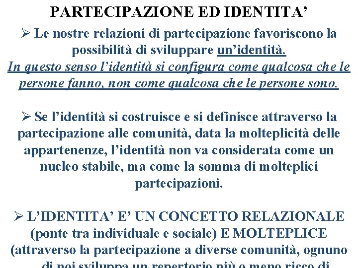 PARTECIPAZIONE ED IDENTITA’ Ø Le nostre relazioni di partecipazione favoriscono la possibilità di sviluppare