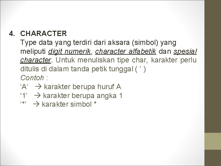  4. CHARACTER Type data yang terdiri dari aksara (simbol) yang meliputi digit numerik,