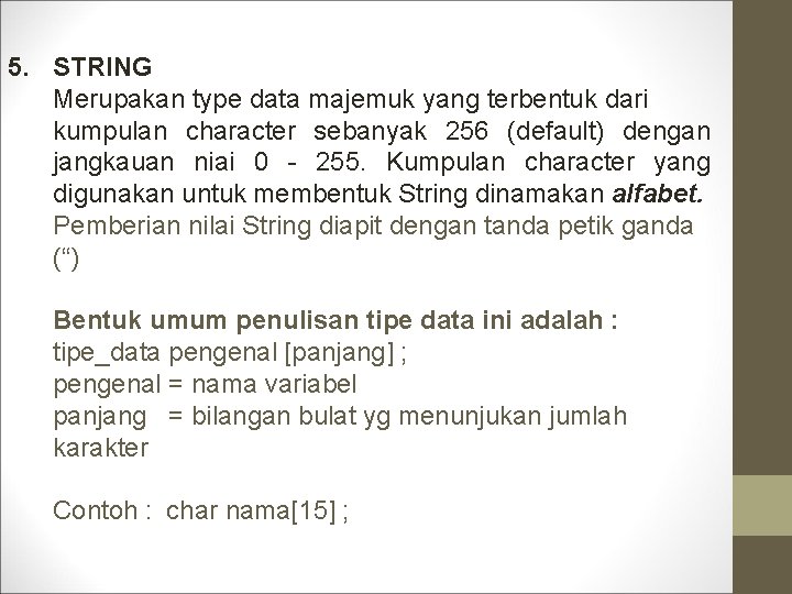 5. STRING Merupakan type data majemuk yang terbentuk dari kumpulan character sebanyak 256 (default)