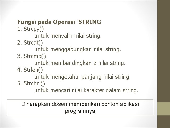 Fungsi pada Operasi STRING 1. Strcpy() untuk menyalin nilai string. 2. Strcat() untuk menggabungkan