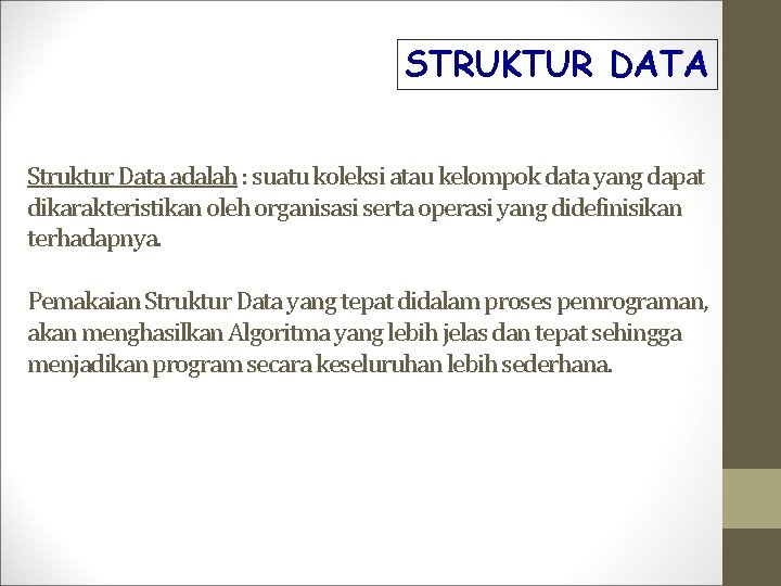 STRUKTUR DATA Struktur Data adalah : suatu koleksi atau kelompok data yang dapat dikarakteristikan