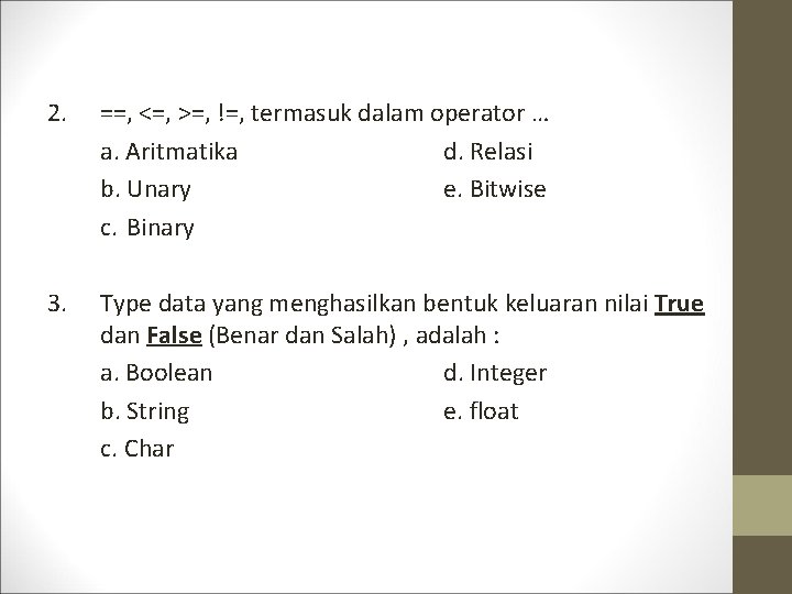 2. ==, <=, >=, !=, termasuk dalam operator … a. Aritmatika d. Relasi b.