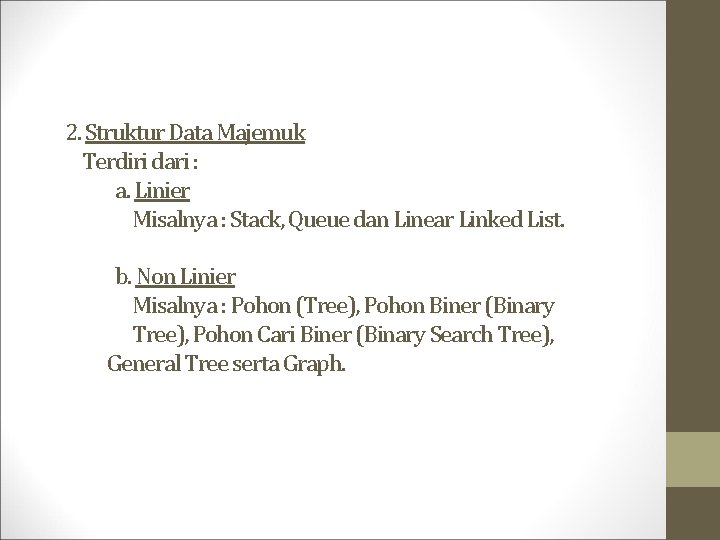  2. Struktur Data Majemuk Terdiri dari : a. Linier Misalnya : Stack, Queue