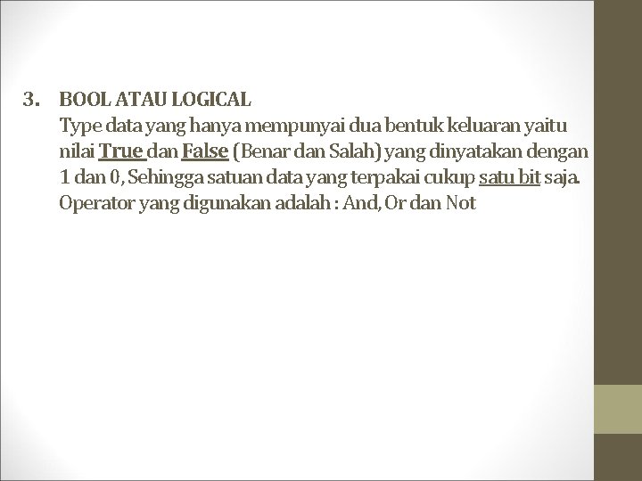 3. BOOL ATAU LOGICAL Type data yang hanya mempunyai dua bentuk keluaran yaitu nilai