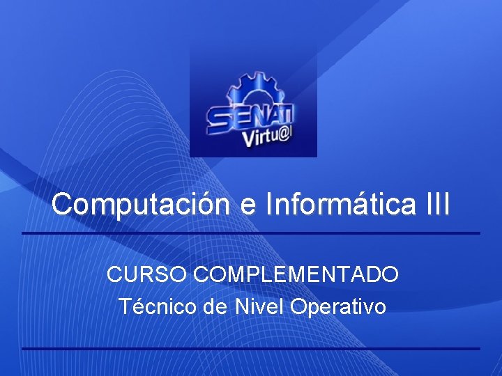 Computación e Informática III CURSO COMPLEMENTADO Técnico de Nivel Operativo 