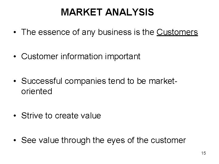 MARKET ANALYSIS • The essence of any business is the Customers • Customer information