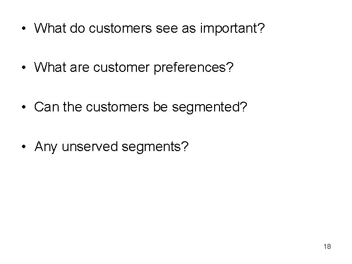  • What do customers see as important? • What are customer preferences? •