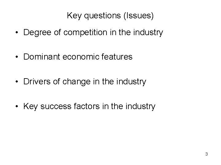 Key questions (Issues) • Degree of competition in the industry • Dominant economic features