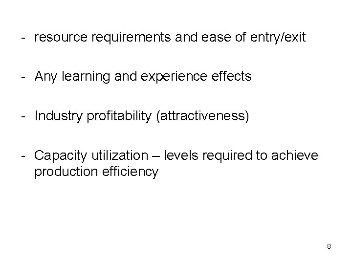 - resource requirements and ease of entry/exit - Any learning and experience effects -