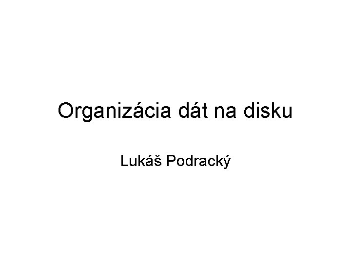 Organizácia dát na disku Lukáš Podracký 