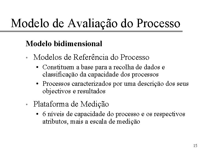 Modelo de Avaliação do Processo Modelo bidimensional • Modelos de Referência do Processo •