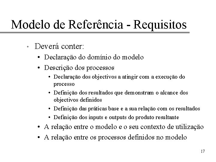 Modelo de Referência - Requisitos • Deverá conter: • Declaração do domínio do modelo