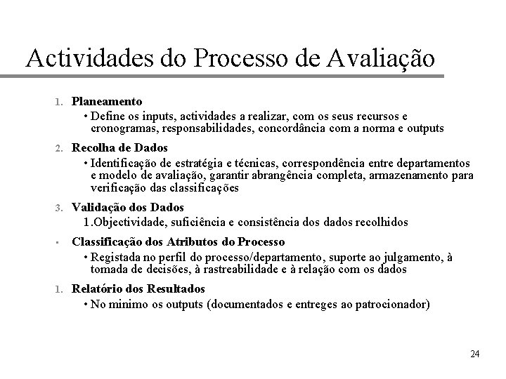 Actividades do Processo de Avaliação 1. Planeamento • Define os inputs, actividades a realizar,