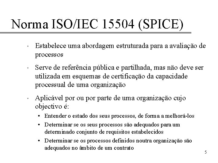 Norma ISO/IEC 15504 (SPICE) • Estabelece uma abordagem estruturada para a avaliação de processos