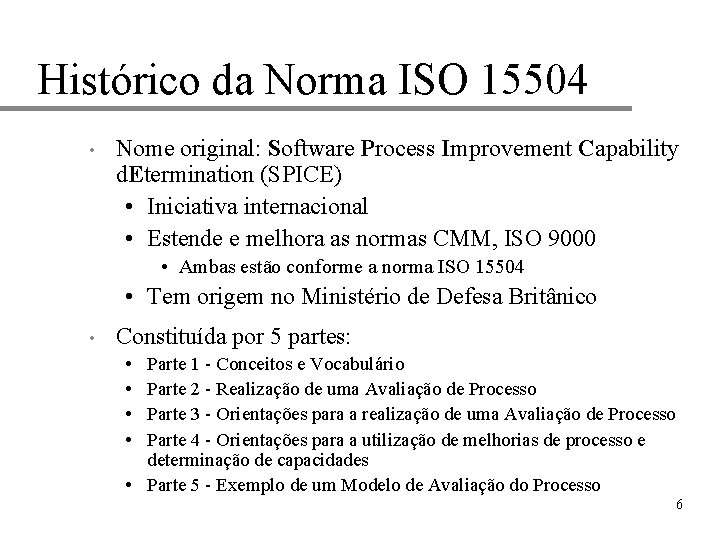 Histórico da Norma ISO 15504 • Nome original: Software Process Improvement Capability d. Etermination