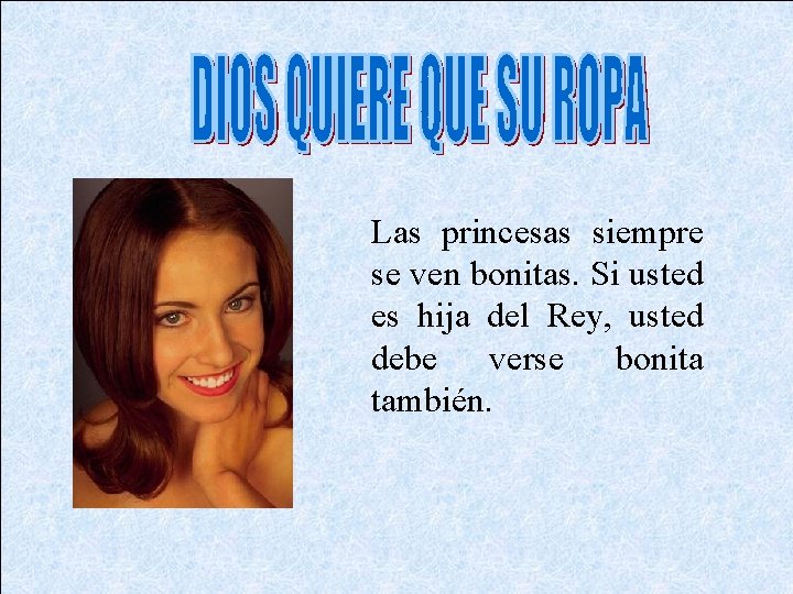 Las princesas siempre se ven bonitas. Si usted es hija del Rey, usted debe