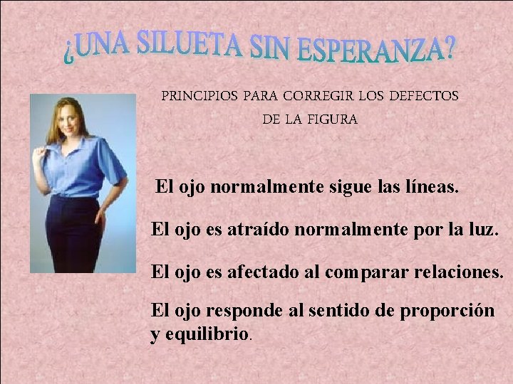 PRINCIPIOS PARA CORREGIR LOS DEFECTOS DE LA FIGURA El ojo normalmente sigue las líneas.