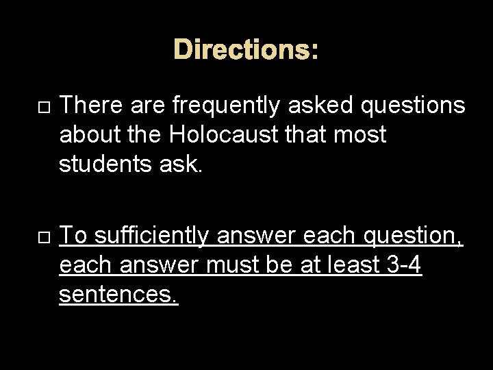 Directions: There are frequently asked questions about the Holocaust that most students ask. To