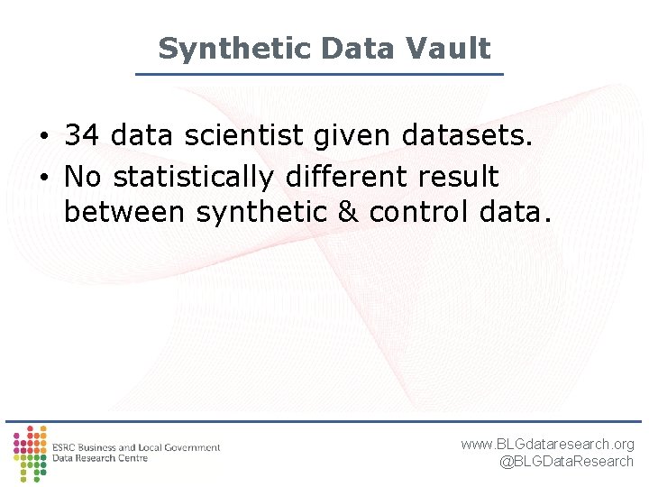 Synthetic Data Vault • 34 data scientist given datasets. • No statistically different result Synthetic Data Vault • 34 data scientist given datasets. • No statistically different result