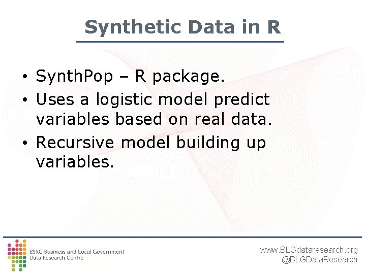 Synthetic Data in R • Synth. Pop – R package. • Uses a logistic Synthetic Data in R • Synth. Pop – R package. • Uses a logistic