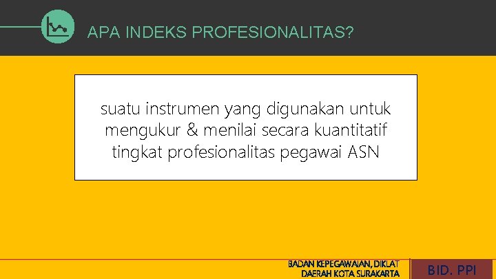 APA INDEKS PROFESIONALITAS? suatu instrumen yang digunakan untuk mengukur & menilai secara kuantitatif tingkat