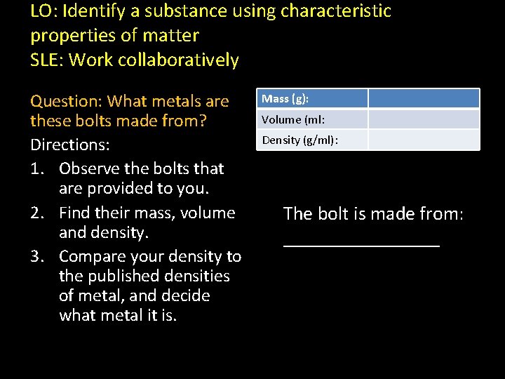 LO: Identify a substance using characteristic properties of matter SLE: Work collaboratively Question: What