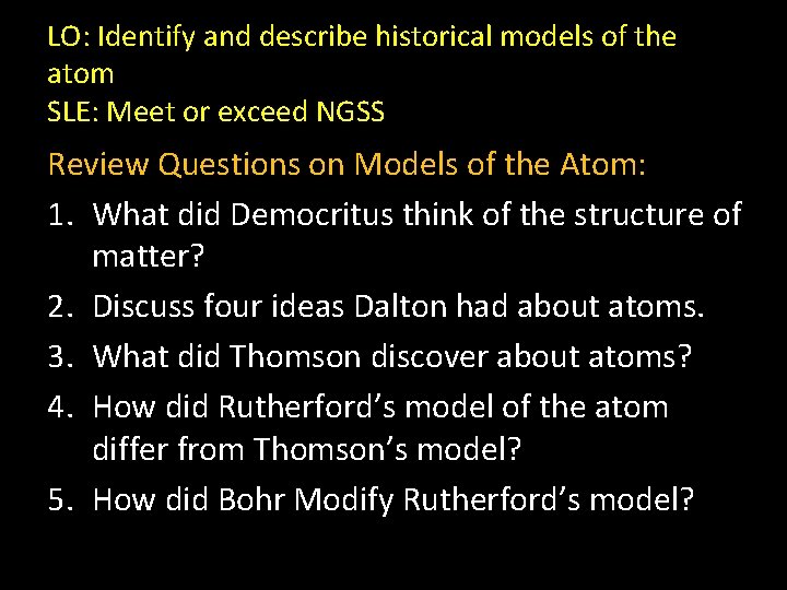 LO: Identify and describe historical models of the atom SLE: Meet or exceed NGSS