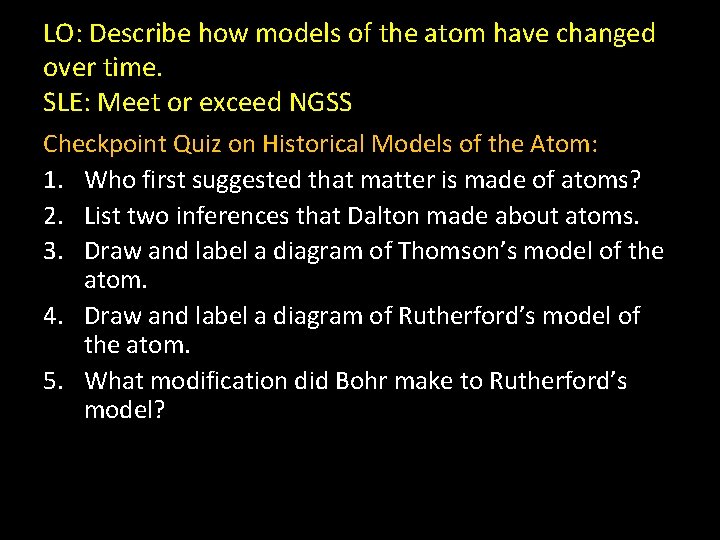 LO: Describe how models of the atom have changed over time. SLE: Meet or