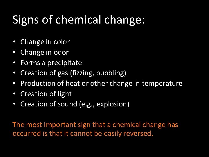 Signs of chemical change: • • Change in color Change in odor Forms a