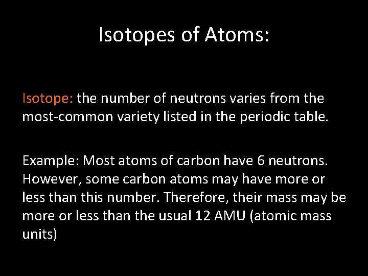 Isotopes of Atoms: Isotope: the number of neutrons varies from the most-common variety listed