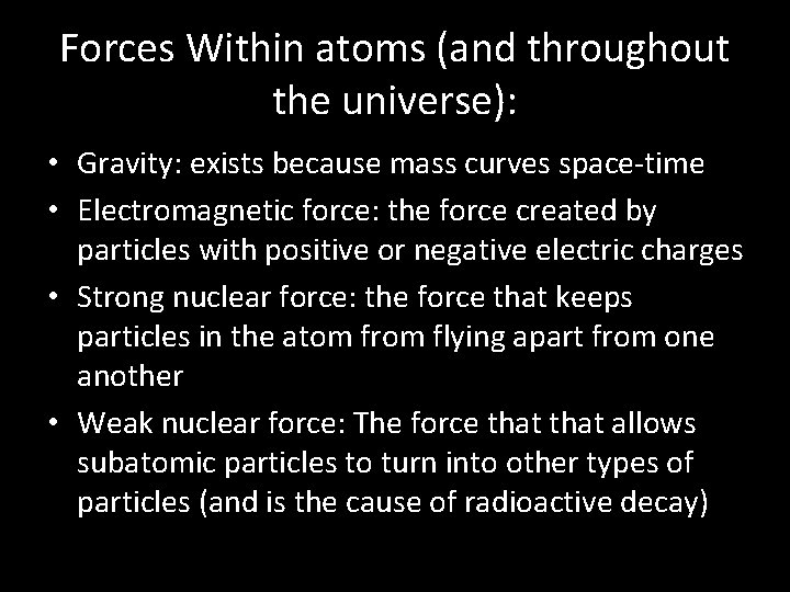 Forces Within atoms (and throughout the universe): • Gravity: exists because mass curves space-time