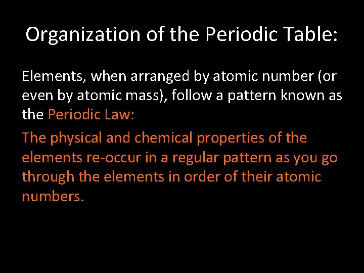 Organization of the Periodic Table: Elements, when arranged by atomic number (or even by