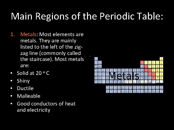 Main Regions of the Periodic Table: 1. Metals: Most elements are metals. They are