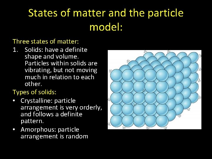 States of matter and the particle model: Three states of matter: 1. Solids: have