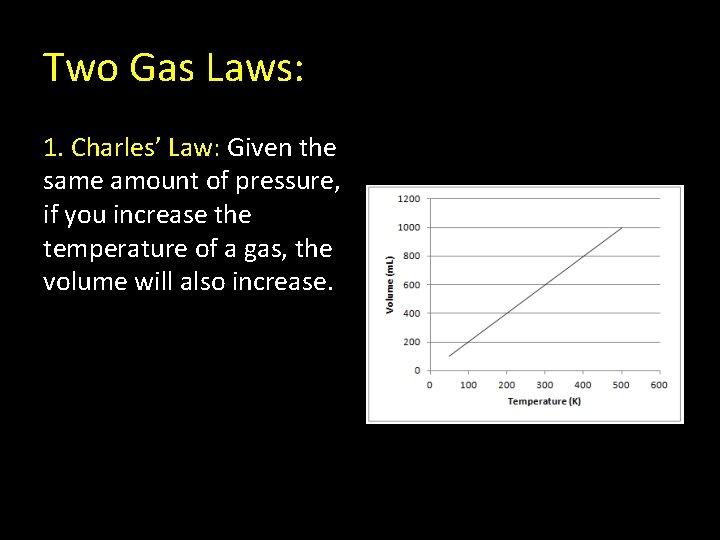 Two Gas Laws: 1. Charles’ Law: Given the same amount of pressure, if you