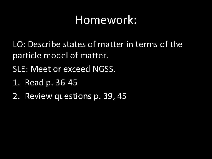 Homework: LO: Describe states of matter in terms of the particle model of matter.