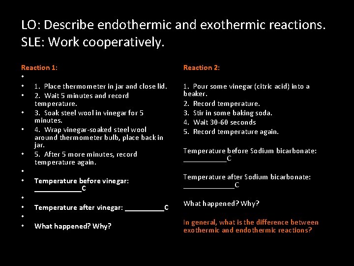 LO: Describe endothermic and exothermic reactions. SLE: Work cooperatively. Reaction 1: • • 1.