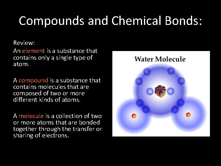 Compounds and Chemical Bonds: Review: An element is a substance that contains only a