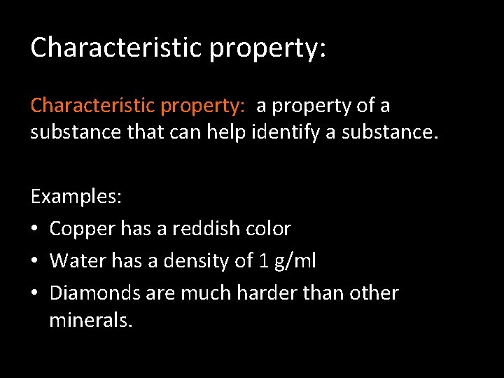 Characteristic property: a property of a substance that can help identify a substance. Examples: