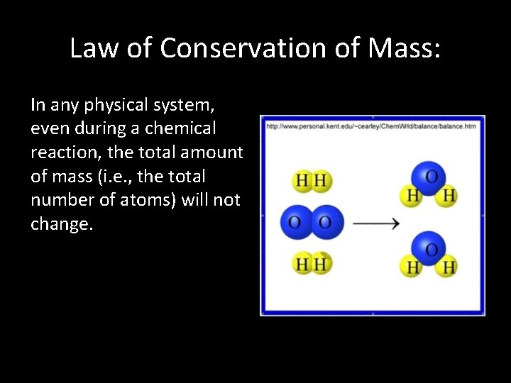 Law of Conservation of Mass: In any physical system, even during a chemical reaction,