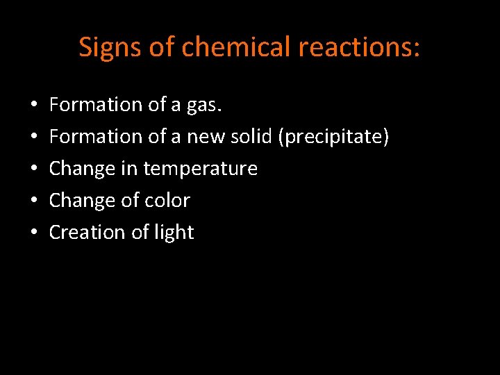 Signs of chemical reactions: • • • Formation of a gas. Formation of a