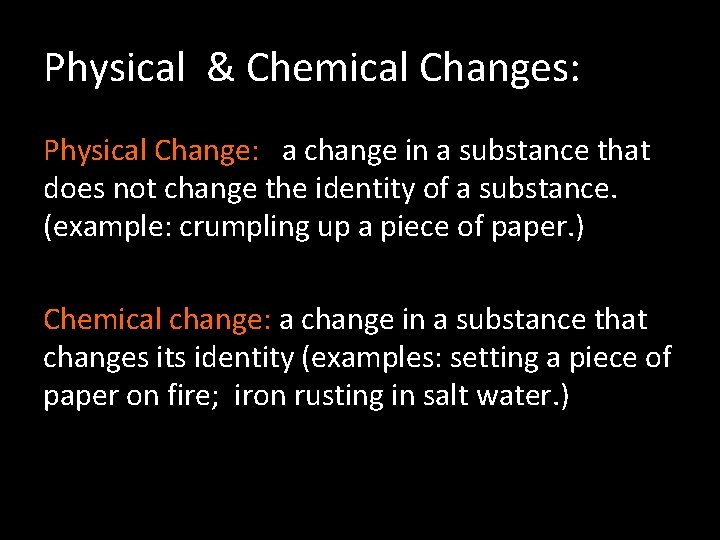 Physical & Chemical Changes: Physical Change: a change in a substance that does not